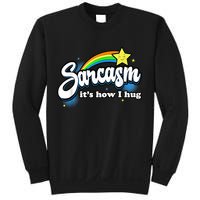 Sarcasm It's How I Hug Sweatshirt