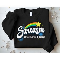 Sarcasm It's How I Hug Sweatshirt