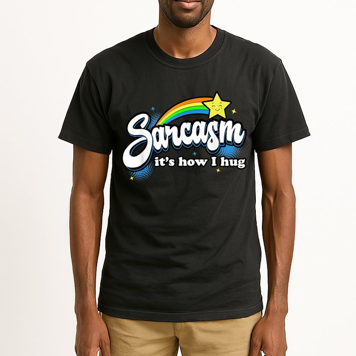 Sarcasm It's How I Hug Tall T-Shirt