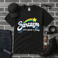 Sarcasm It's How I Hug Tall T-Shirt