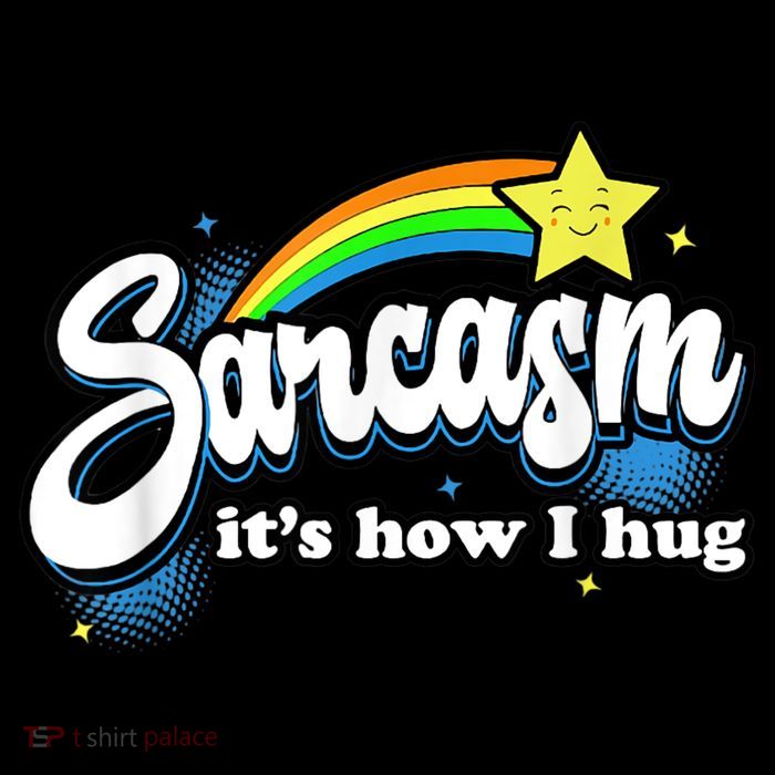 Sarcasm It's How I Hug Tall T-Shirt