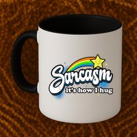 Sarcasm It's How I Hug Mug