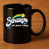Sarcasm It's How I Hug 11oz C Handle Ceramic Mug