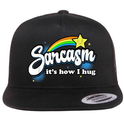 Sarcasm It's How I Hug Flat Bill Trucker Hat
