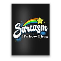 Sarcasm It's How I Hug Poster