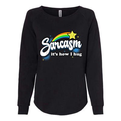 Sarcasm It's How I Hug Womens California Wash Sweatshirt