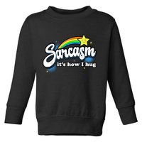 Sarcasm It's How I Hug Toddler Sweatshirt