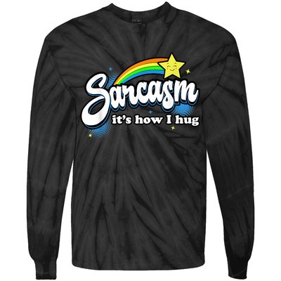 Sarcasm It's How I Hug Tie-Dye Long Sleeve Shirt