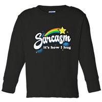 Sarcasm It's How I Hug Toddler Long Sleeve Shirt