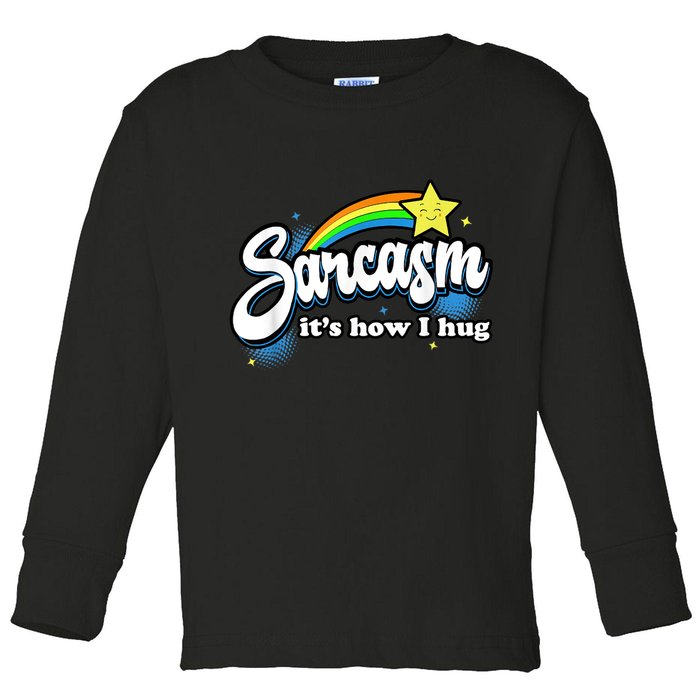 Sarcasm It's How I Hug Toddler Long Sleeve Shirt