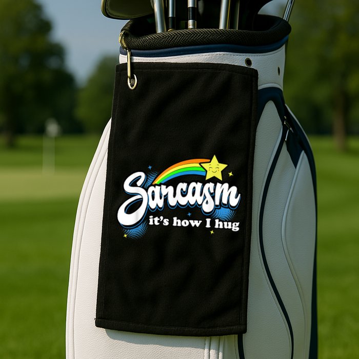 Sarcasm It's How I Hug Golf Towel