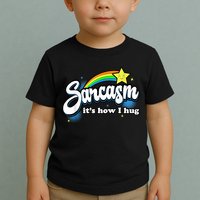 Sarcasm It's How I Hug Toddler T-Shirt