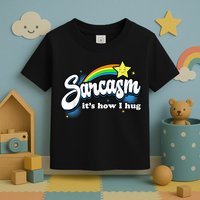 Sarcasm It's How I Hug Toddler T-Shirt