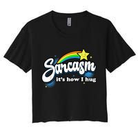Sarcasm It's How I Hug Crop Top