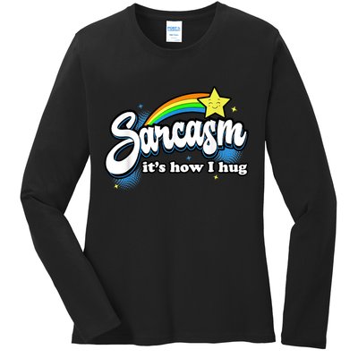 Sarcasm It's How I Hug Ladies Long Sleeve Shirt