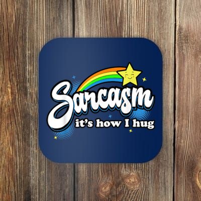 Sarcasm It's How I Hug Coaster