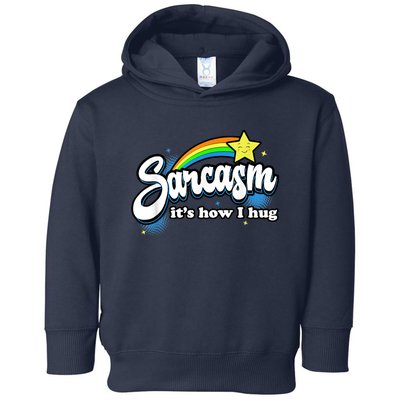 Sarcasm It's How I Hug Toddler Hoodie