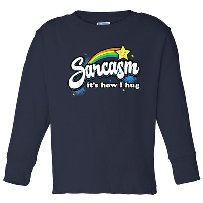 Sarcasm It's How I Hug Toddler Long Sleeve Shirt