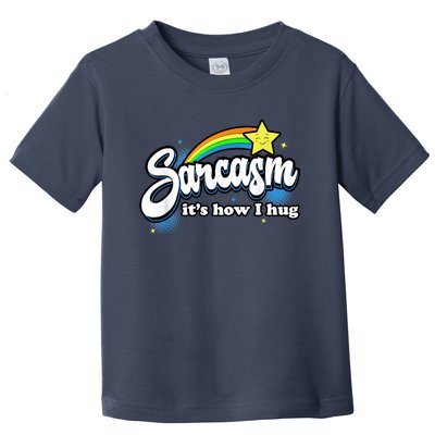 Sarcasm It's How I Hug Toddler T-Shirt