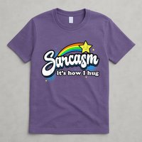 Sarcasm It's How I Hug T-Shirt