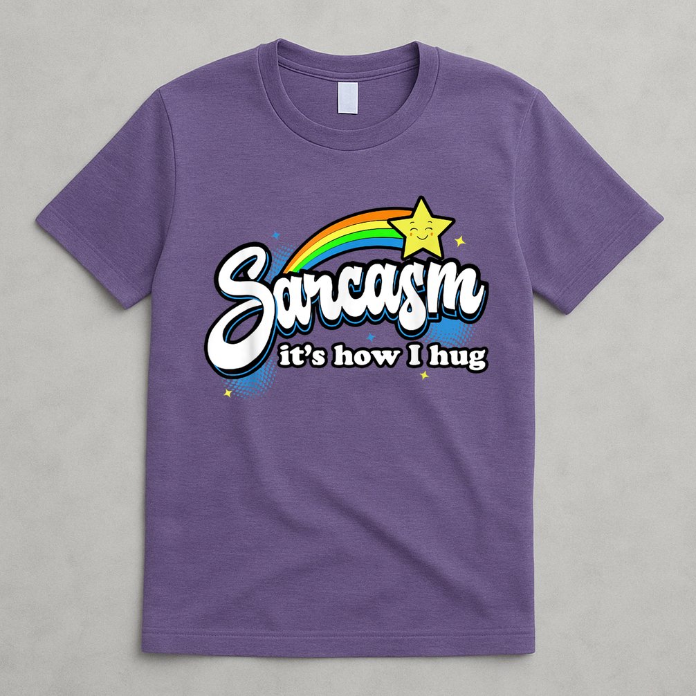 Sarcasm It's How I Hug T-Shirt