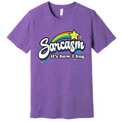 Sarcasm It's How I Hug Premium T-Shirt