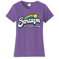 Sarcasm It's How I Hug Women's T-Shirt