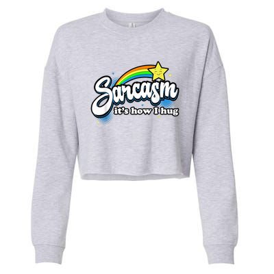 Sarcasm It's How I Hug Cropped Pullover Crew