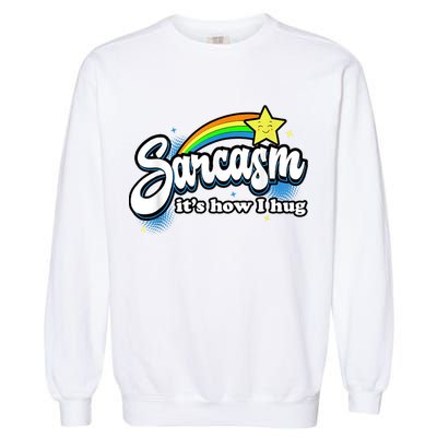 Sarcasm It's How I Hug Garment-Dyed Sweatshirt