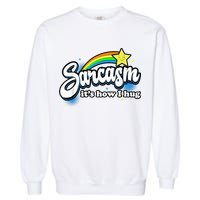Sarcasm It's How I Hug Garment-Dyed Sweatshirt