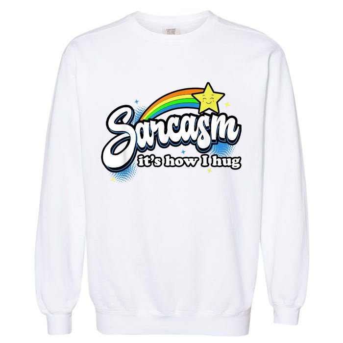 Sarcasm It's How I Hug Garment-Dyed Sweatshirt