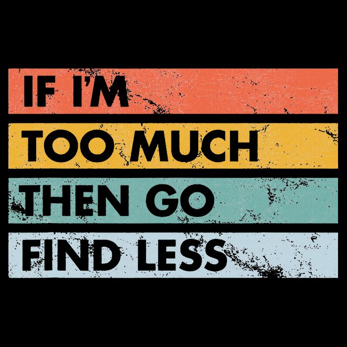 Sarcastic If I'm Too Much Then Go Find Less Flat Bill Trucker Hat
