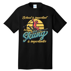 School Is Important But Skiing Is Importanter Gift For Skier Tall T-Shirt