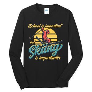 School Is Important But Skiing Is Importanter Gift For Skier Tall Long Sleeve T-Shirt