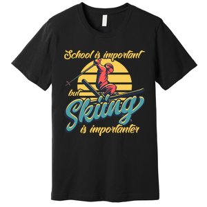 School Is Important But Skiing Is Importanter Gift For Skier Premium T-Shirt