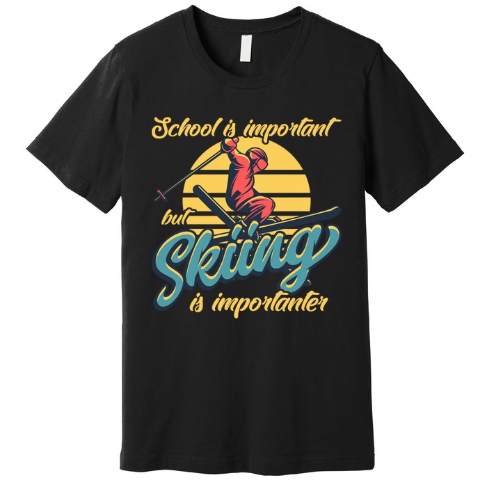 School Is Important But Skiing Is Importanter Gift For Skier Premium T-Shirt