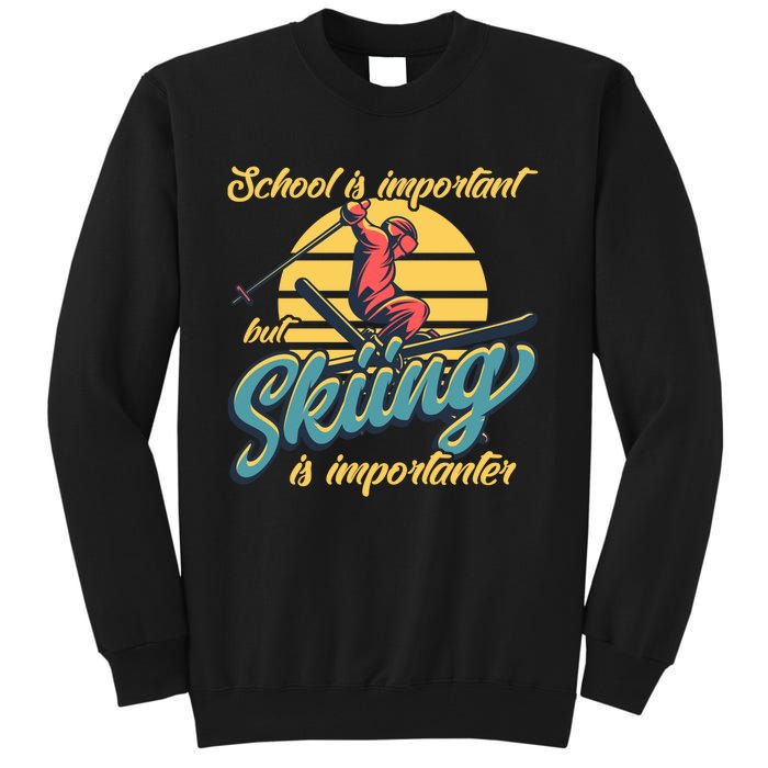 School Is Important But Skiing Is Importanter Gift For Skier Tall Sweatshirt