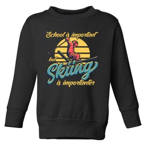 School Is Important But Skiing Is Importanter Gift For Skier Toddler Sweatshirt