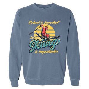 School Is Important But Skiing Is Importanter Gift For Skier Garment-Dyed Sweatshirt