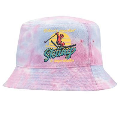 School Is Important But Skiing Is Importanter Gift For Skier Tie-Dyed Bucket Hat