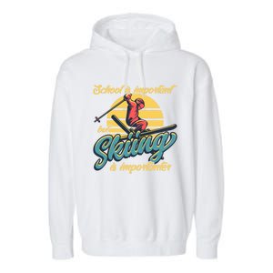 School Is Important But Skiing Is Importanter Gift For Skier Garment-Dyed Fleece Hoodie