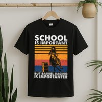 School Is Important But Barrel Racing Is Importanter Funny T-Shirt