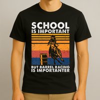 School Is Important But Barrel Racing Is Importanter Funny T-Shirt