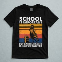School Is Important But Barrel Racing Is Importanter Funny T-Shirt