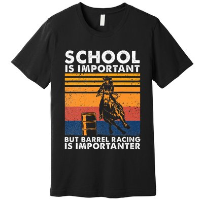School Is Important But Barrel Racing Is Importanter Funny Premium T-Shirt