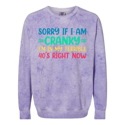 Sorry If I Am Cranky IM In My Terrible 40S Right Now Colorblast Crewneck Sweatshirt