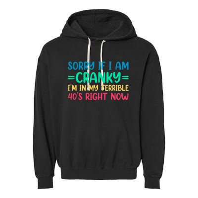 Sorry If I Am Cranky IM In My Terrible 40S Right Now Garment-Dyed Fleece Hoodie