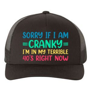 Sorry If I Am Cranky IM In My Terrible 40S Right Now Yupoong Adult 5-Panel Trucker Hat