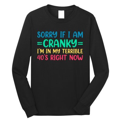 Sorry If I Am Cranky IM In My Terrible 40S Right Now Long Sleeve Shirt