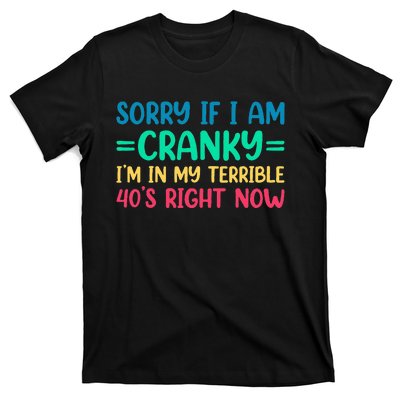 Sorry If I Am Cranky IM In My Terrible 40S Right Now T-Shirt